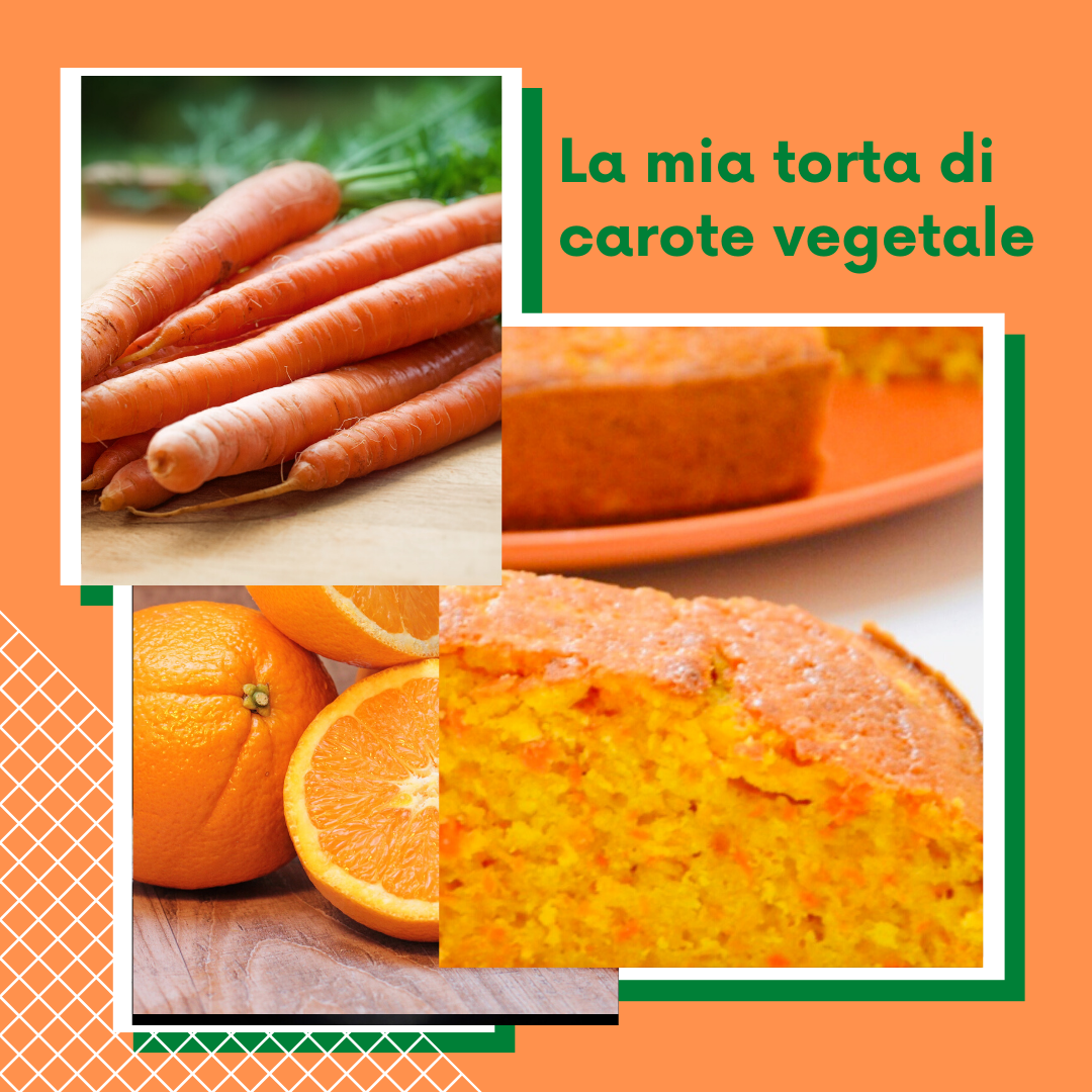 La mia torta di carote e arance totalmente vegetale